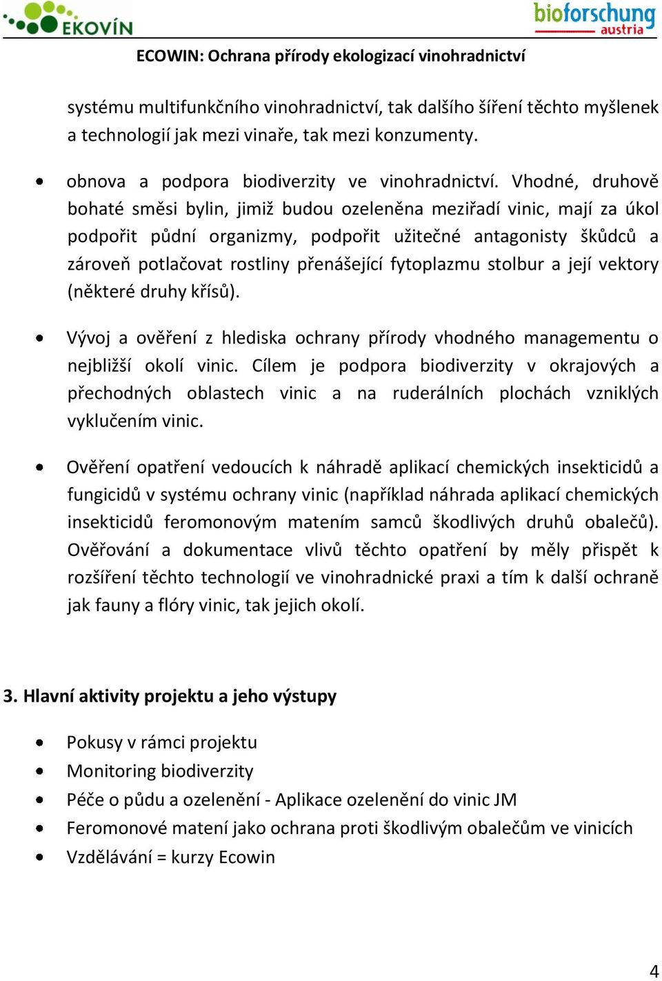 fytoplazmu stolbur a její vektory (některé druhy křísů). Vývoj a ověření z hlediska ochrany přírody vhodného managementu o nejbližší okolí vinic.