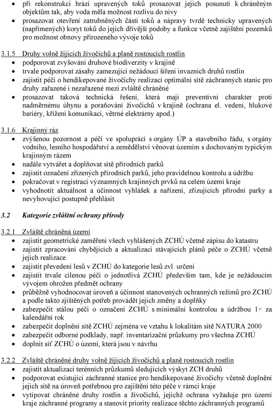 5 Druhy volně žijících živočichů a planě rostoucích rostlin podporovat zvyšování druhové biodiverzity v krajině trvale podporovat zásahy zamezující nežádoucí šíření invazních druhů rostlin zajistit