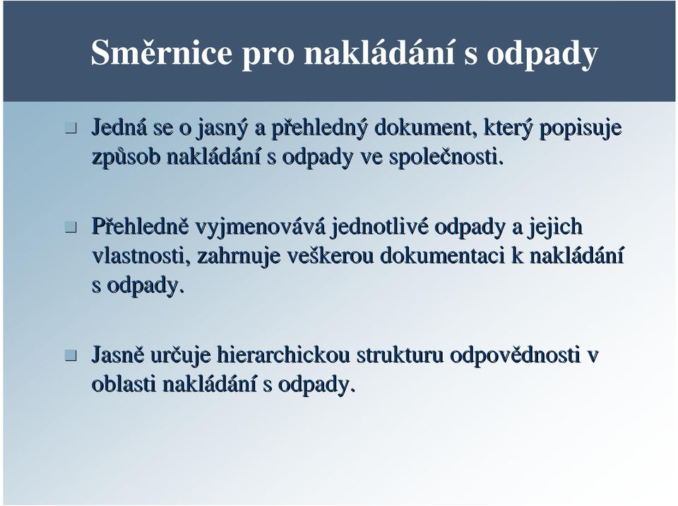 Přehledně vyjmenovává jednotlivé odpady a jejich vlastnosti, zahrnuje veškerou