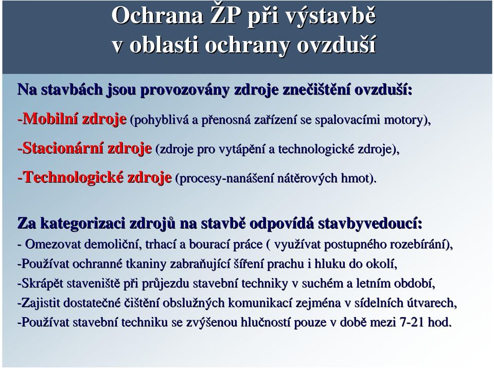 Za kategorizaci zdrojů na stavbě odpovídá stavbyvedoucí: - Omezovat demoliční,, trhací a bourací práce ( využívat vat postupného rozebírání), -Používat ochranné tkaniny zabraňuj ující šířen ení