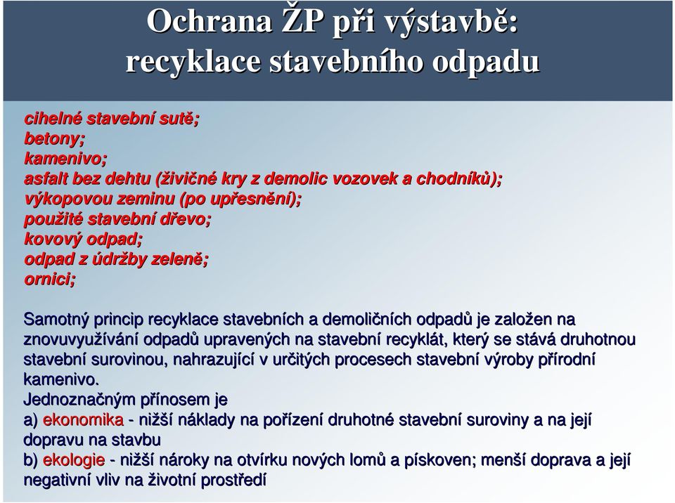 stavební recyklát,, který se stává druhotnou stavební surovinou, nahrazující v určitých procesech stavební výroby přírodnp rodní kamenivo.