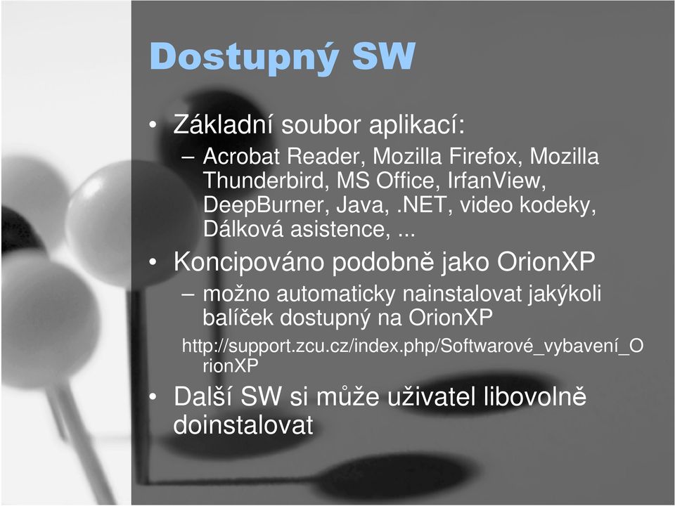 .. Koncipováno podobně jako OrionXP možno automaticky nainstalovat jakýkoli balíček dostupný na