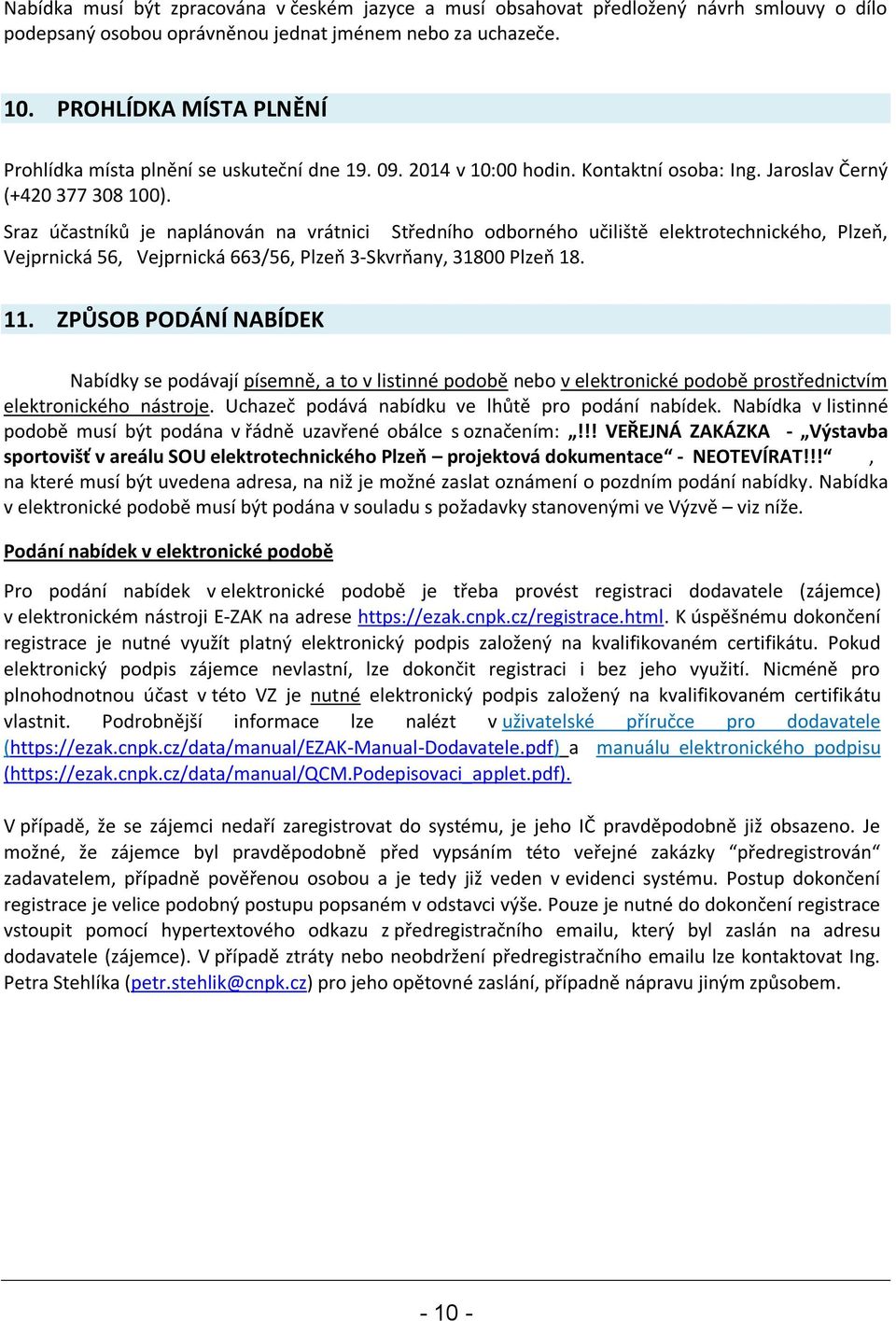 Sraz účastníků je naplánován na vrátnici Středního odborného učiliště elektrotechnického, Plzeň, Vejprnická 56, Vejprnická 663/56, Plzeň 3-Skvrňany, 31800 Plzeň 18. 11.