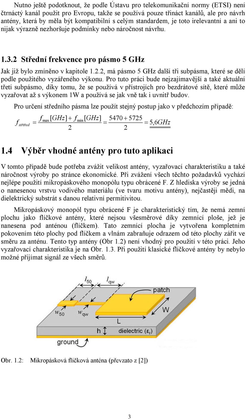 Střední frekvence pro pásmo 5 GHz Jak již bylo zmíněno v kapitole 1.2.2, má pásmo 5 GHz další tři subpásma, které se dělí podle použitého vyzářeného výkonu.