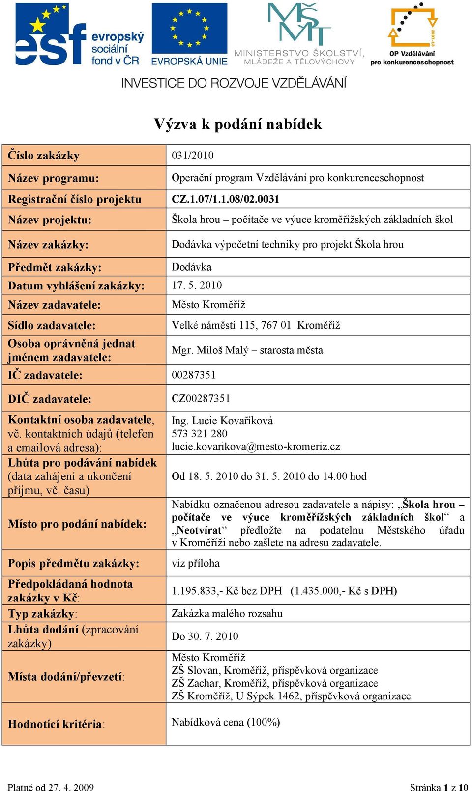 2010 Název zadavatele: Sídlo zadavatele: Město Kroměříž Velké náměstí 115, 767 01 Kroměříž Osoba oprávněná jednat jménem zadavatele: Mgr.