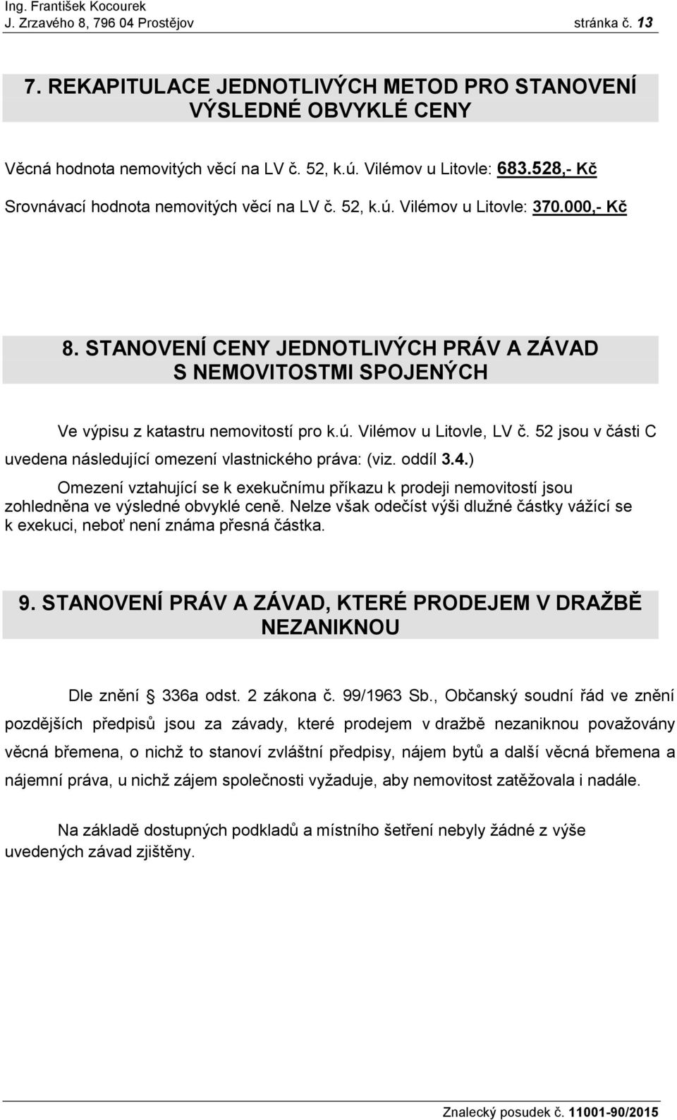 STANOVENÍ CENY JEDNOTLIVÝCH PRÁV A ZÁVAD S NEMOVITOSTMI SPOJENÝCH Ve výpisu z katastru nemovitostí pro k.ú. Vilémov u Litovle, LV č.