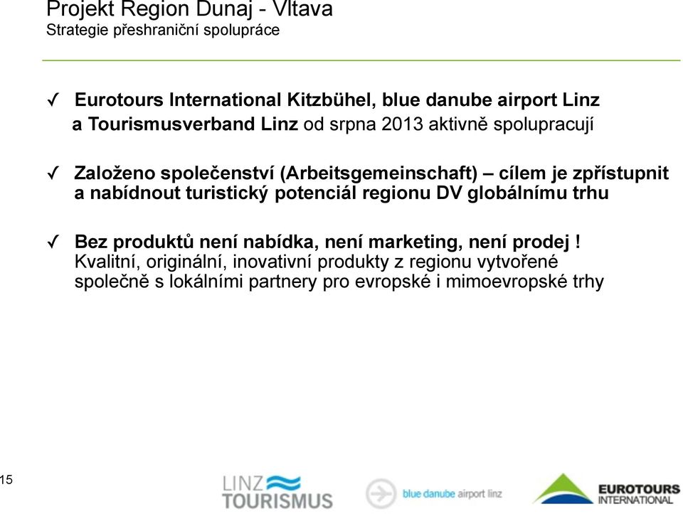 zpřístupnit a nabídnout turistický potenciál regionu DV globálnímu trhu Bez produktů není nabídka, není marketing, není