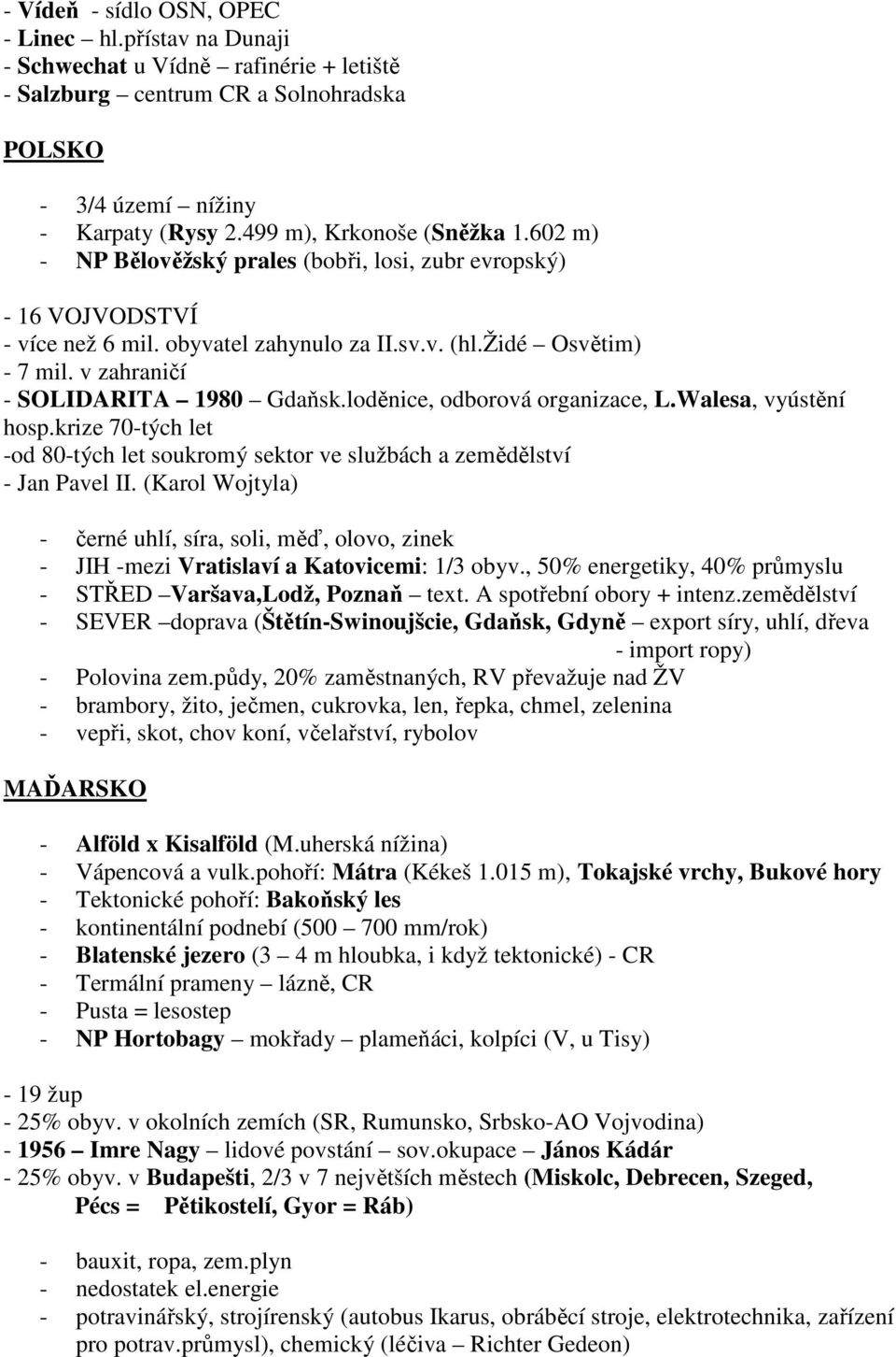 v zahraničí - SOLIDARITA 1980 Gdaňsk.loděnice, odborová organizace, L.Walesa, vyústění hosp.krize 70-tých let -od 80-tých let soukromý sektor ve službách a zemědělství - Jan Pavel II.