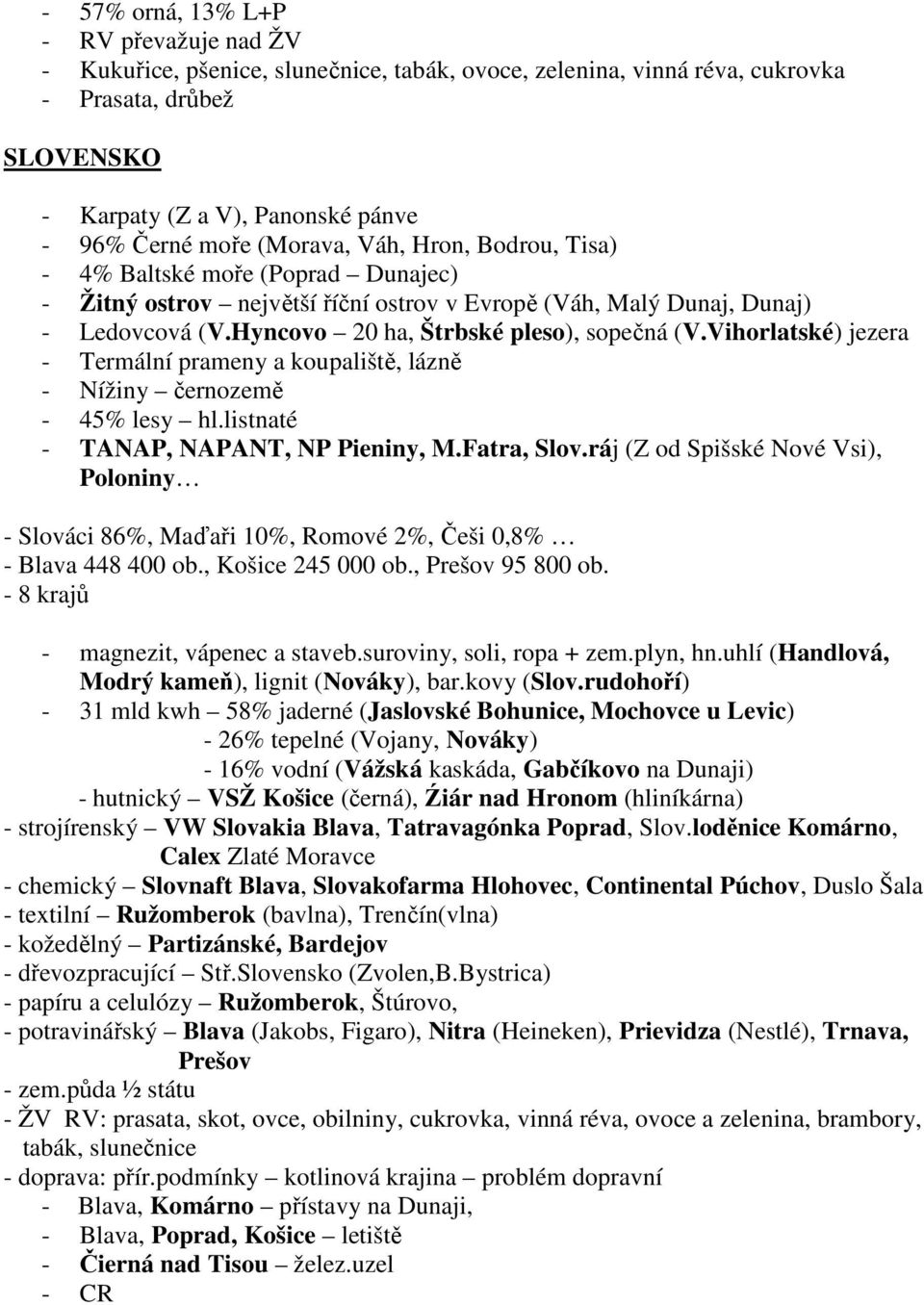 Vihorlatské) jezera - Termální prameny a koupaliště, lázně - Nížiny černozemě - 45% lesy hl.listnaté - TANAP, NAPANT, NP Pieniny, M.Fatra, Slov.