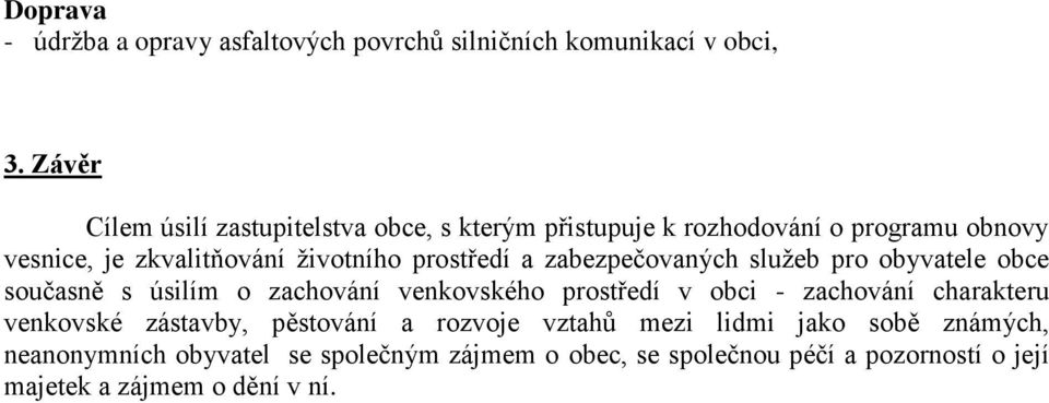 prostředí a zabezpečovaných služeb pro obyvatele obce současně s úsilím o zachování venkovského prostředí v obci - zachování