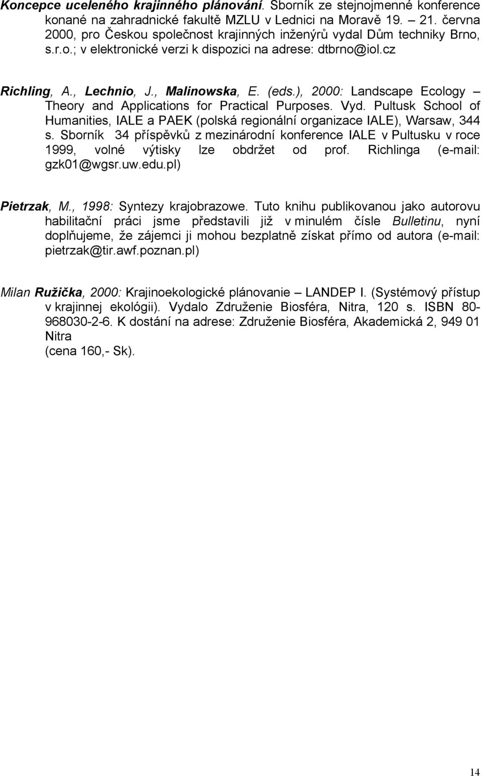 ), 2000: Landscape Ecology Theory and Applications for Practical Purposes. Vyd. Pultusk School of Humanities, IALE a PAEK (polská regionální organizace IALE), Warsaw, 344 s.