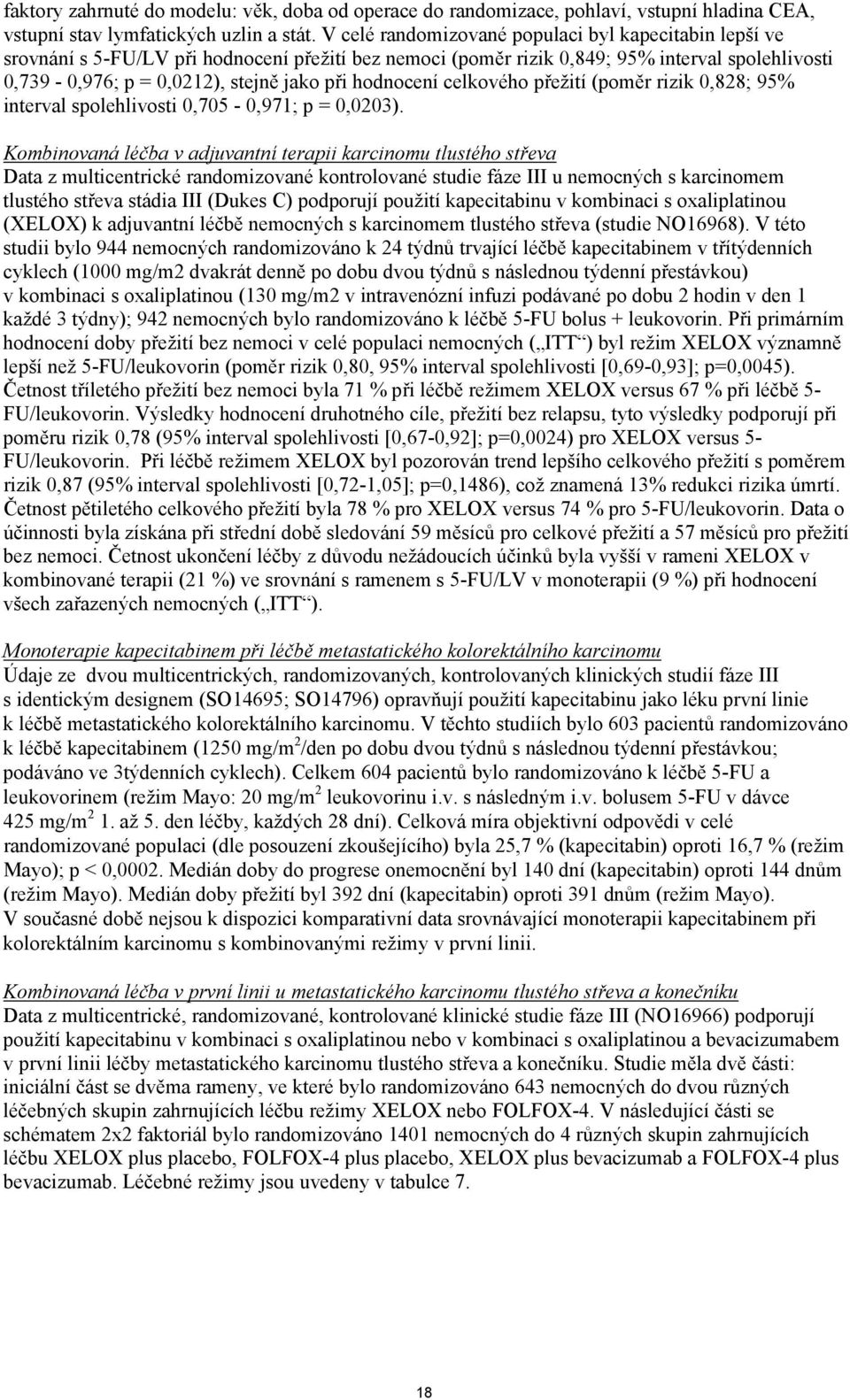 hodnocení celkového přežití (poměr rizik 0,828; 95% interval spolehlivosti 0,705-0,971; p = 0,0203).