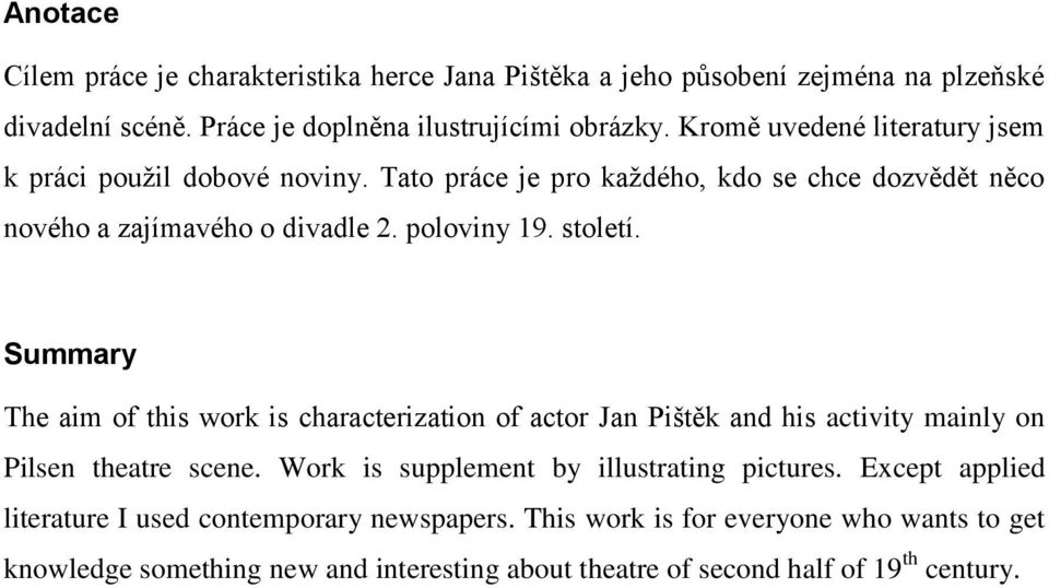 Summary The aim of this work is characterization of actor Jan Pištěk and his activity mainly on Pilsen theatre scene. Work is supplement by illustrating pictures.