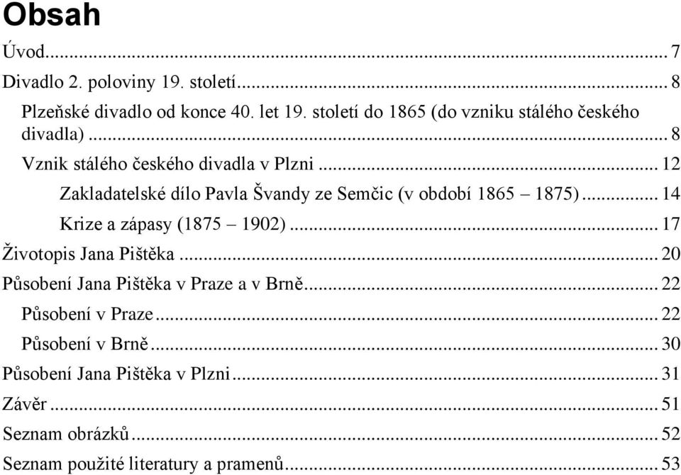 .. 12 Zakladatelské dílo Pavla Švandy ze Semčic (v období 1865 1875)... 14 Krize a zápasy (1875 1902)... 17 Ţivotopis Jana Pištěka.