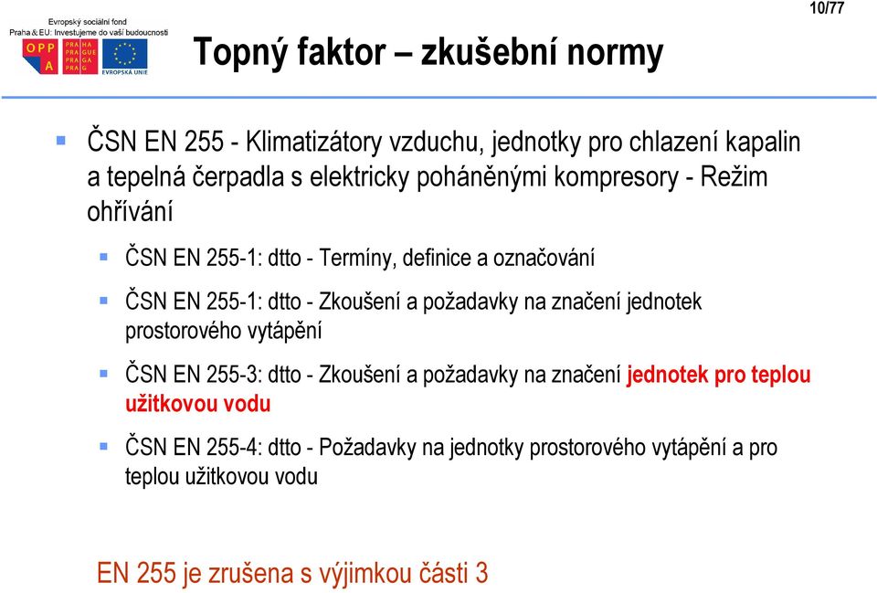 Zkoušení a požadavky na značení jednoek prosorového vyápění ČSN EN 255-3: do - Zkoušení a požadavky na značení jednoek pro