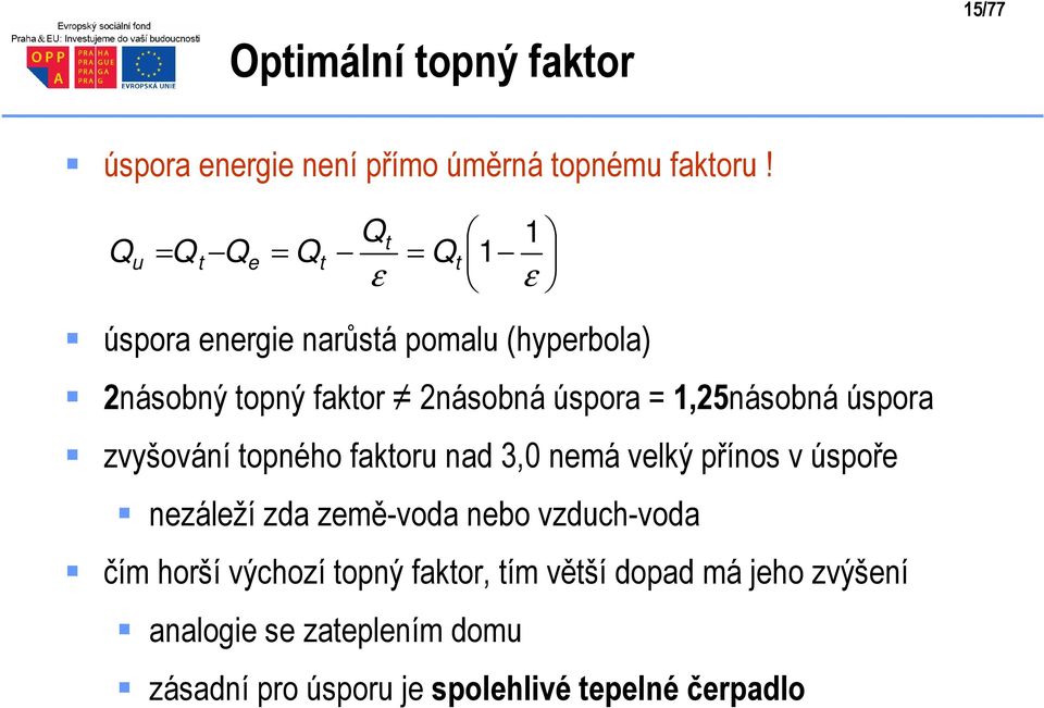 1,25násobná úspora zvyšování opného fakoru nad 3,0 nemá velký přínos v úspoře nezáleží zda země-voda nebo