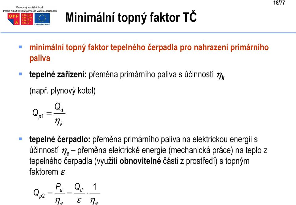 plynový koel) Q p1 = Q η d k epelné čerpadlo: přeměna primárního paliva na elekrickou energii s účinnosí η