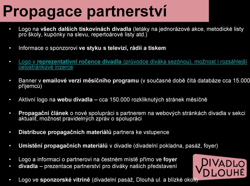 měsíčního programu (v současné době čítá databáze cca 15.000 příjemců) Aktivní logo na webu divadla cca 150.