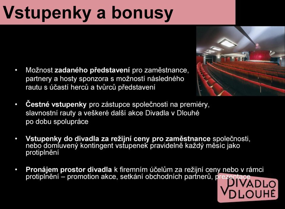 spolupráce Vstupenky do divadla za režijní ceny pro zaměstnance společnosti, nebo domluvený kontingent vstupenek pravidelně každý měsíc jako