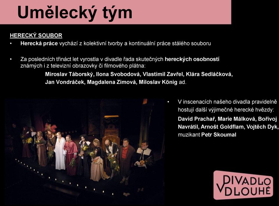 Svobodová, Vlastimil Zavřel, Klára Sedláčková, Jan Vondráček, Magdalena Zimová, Miloslav König ad.