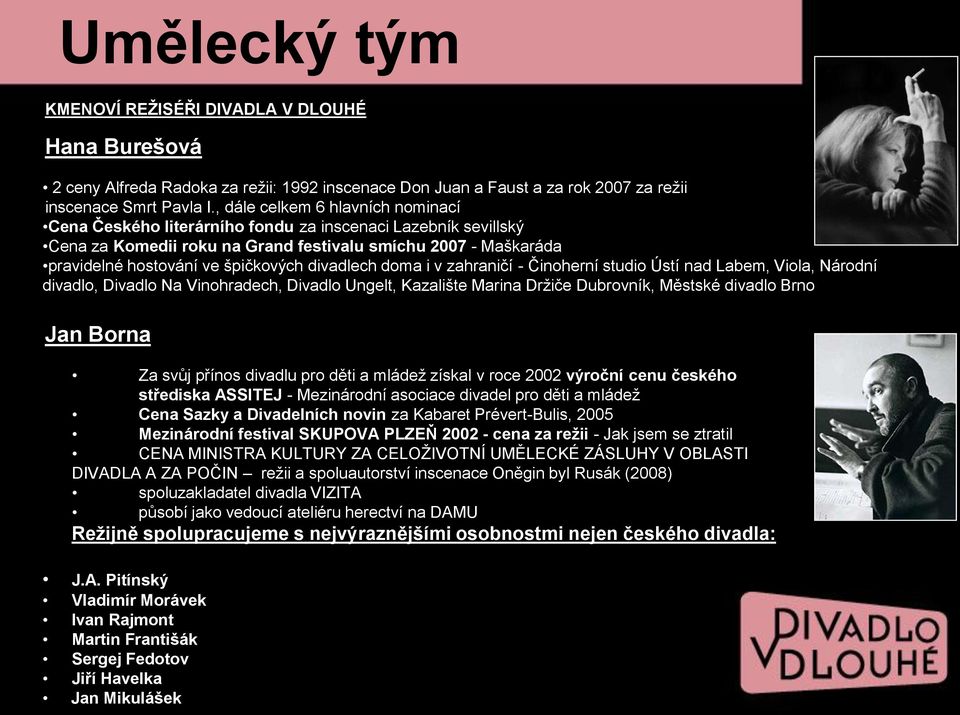 divadlech doma i v zahraničí - Činoherní studio Ústí nad Labem, Viola, Národní divadlo, Divadlo Na Vinohradech, Divadlo Ungelt, Kazalište Marina Držiče Dubrovník, Městské divadlo Brno Jan Borna Za
