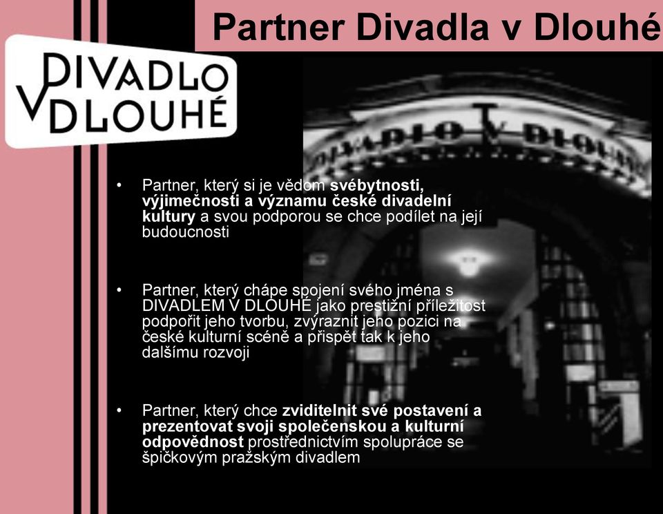 podpořit jeho tvorbu, zvýraznit jeho pozici na české kulturní scéně a přispět tak k jeho dalšímu rozvoji Partner, který chce