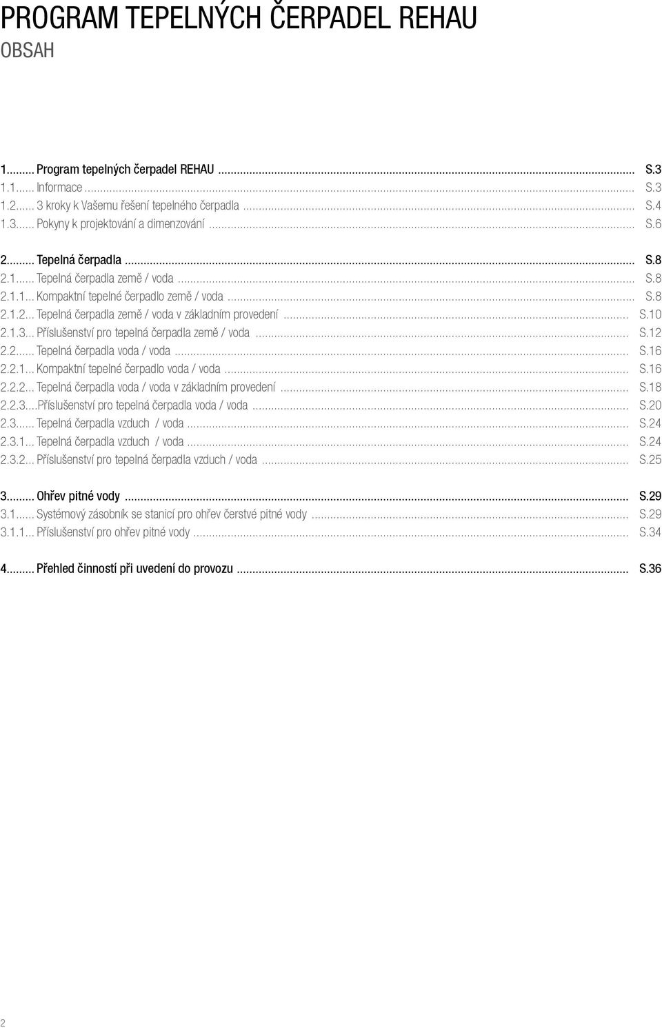 1.3... Příslušenství pro tepelná čerpadla země / voda... S.12 2.2... Tepelná čerpadla voda / voda... S.16 2.2.1... Kompaktní tepelné čerpadlo voda / voda... S.16 2.2.2... Tepelná čerpadla voda / voda v základním provedení.