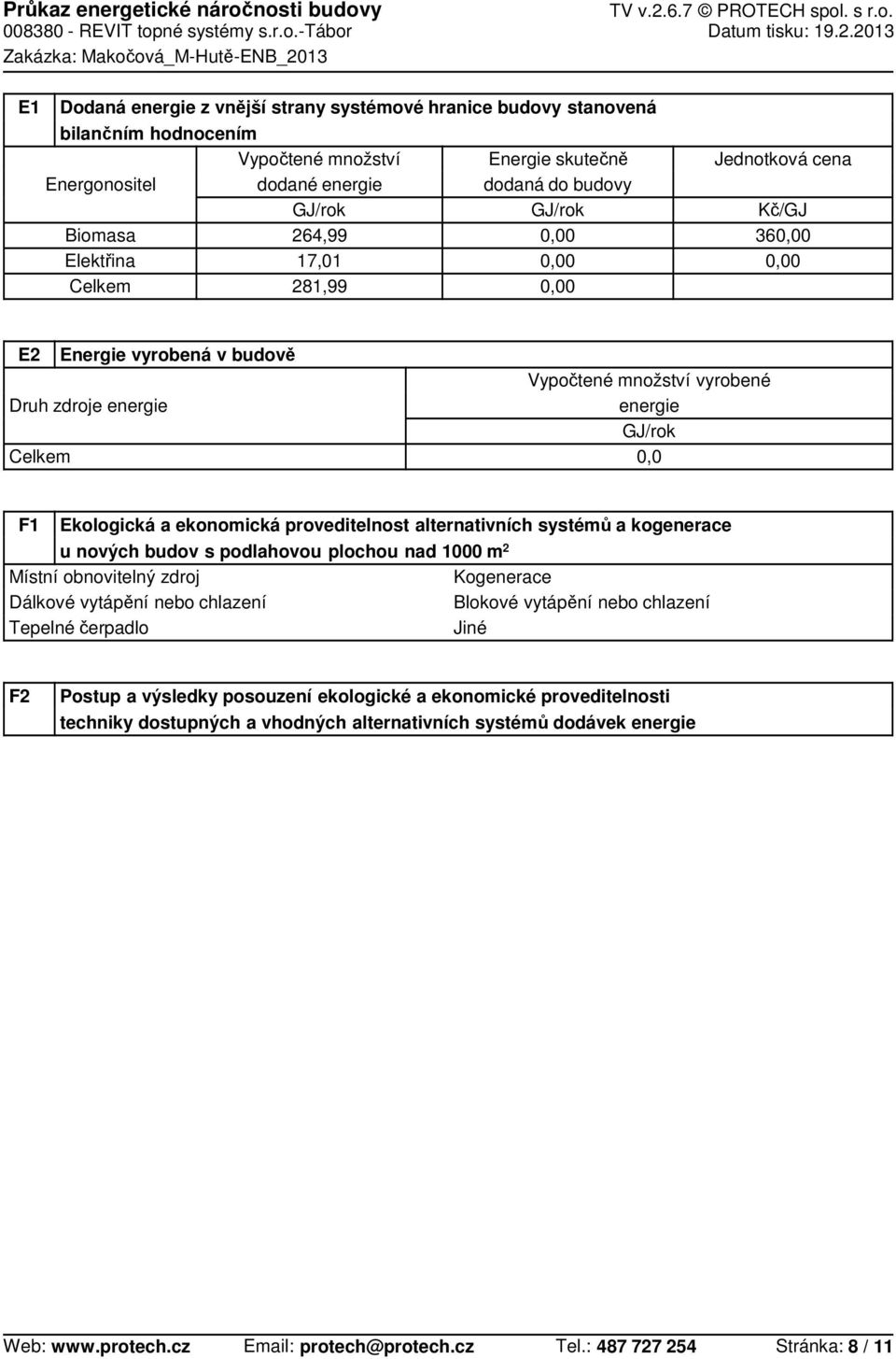 systémů a kogenerace u nových budov s podlahovou plochou nad 1000 m 2 Místní obnovitelný zdroj Dálkové vytápění nebo chlazení Tepelnéčerpadlo Kogenerace Blokové vytápění nebo chlazení Jiné F2 Postup