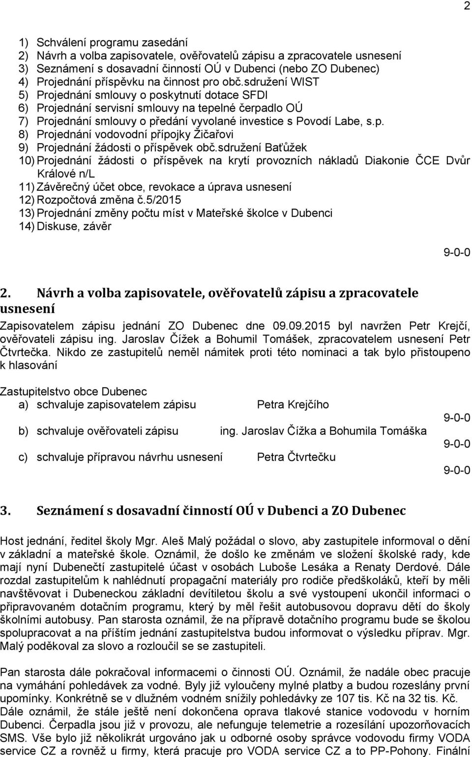 p. 8) Projednání vodovodní přípojky Žičařovi 9) Projednání žádosti o příspěvek obč.