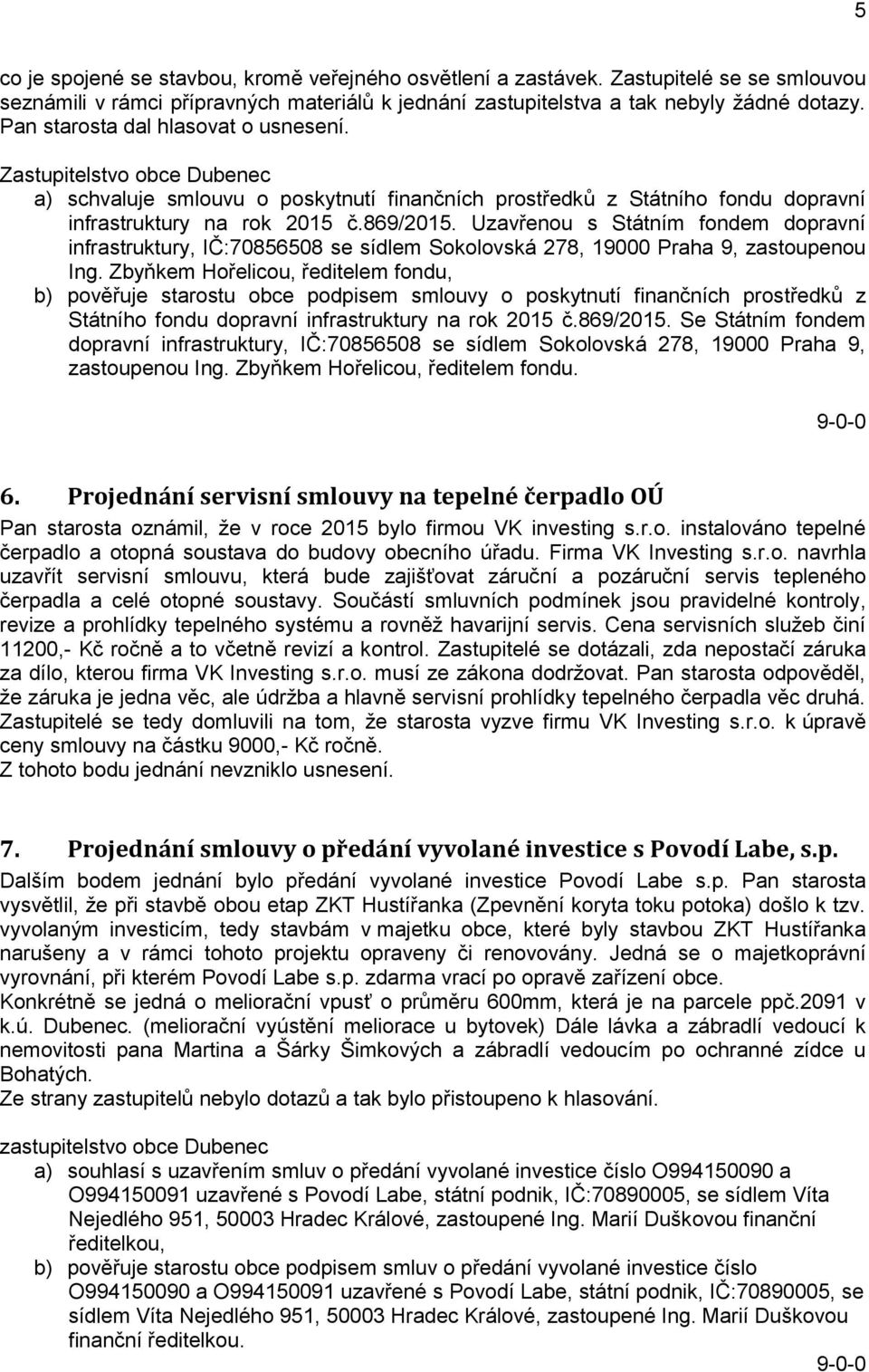 Uzavřenou s Státním fondem dopravní infrastruktury, IČ:70856508 se sídlem Sokolovská 278, 19000 Praha 9, zastoupenou Ing.