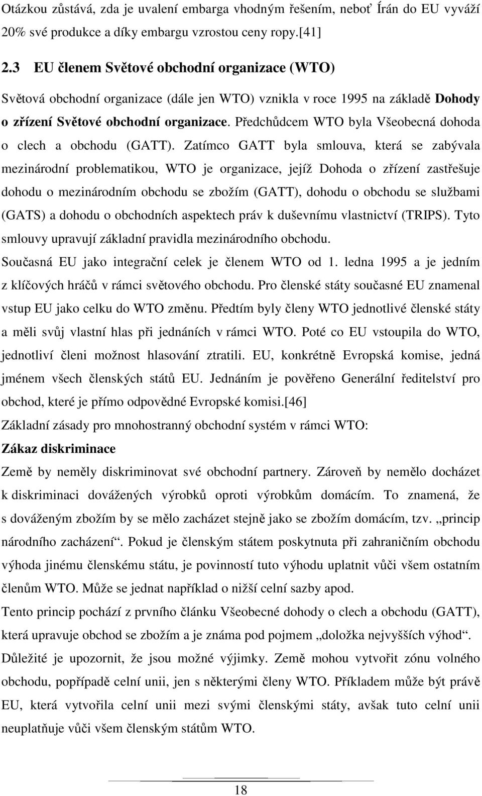 Předchůdcem WTO byla Všeobecná dohoda o clech a obchodu (GATT).