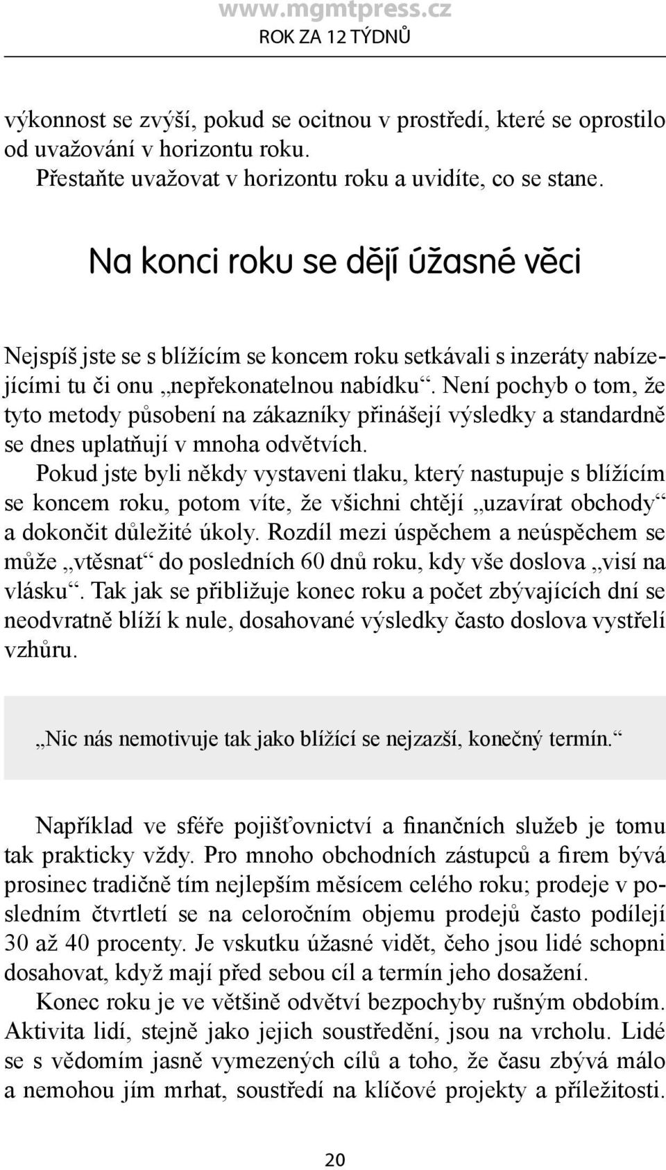 Není pochyb o tom, že tyto metody působení na zákazníky přinášejí výsledky a standardně se dnes uplatňují v mnoha odvětvích.