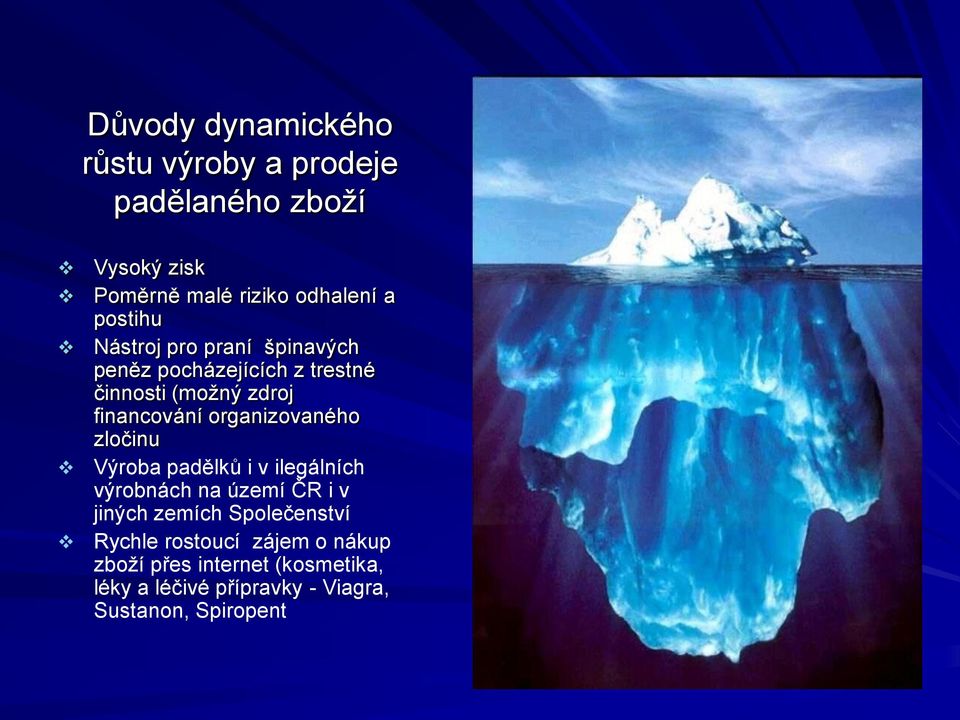 organizovaného zločinu Výroba padělků i v ilegálních výrobnách na území ČR i v jiných zemích Společenství