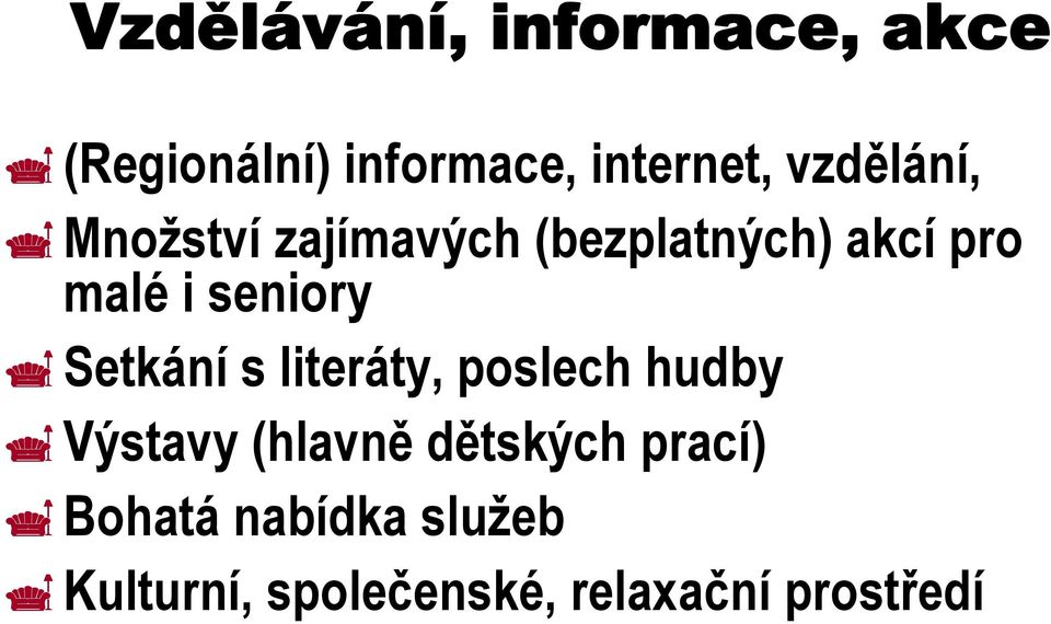 seniory Setkání s literáty, poslech hudby Výstavy (hlavně