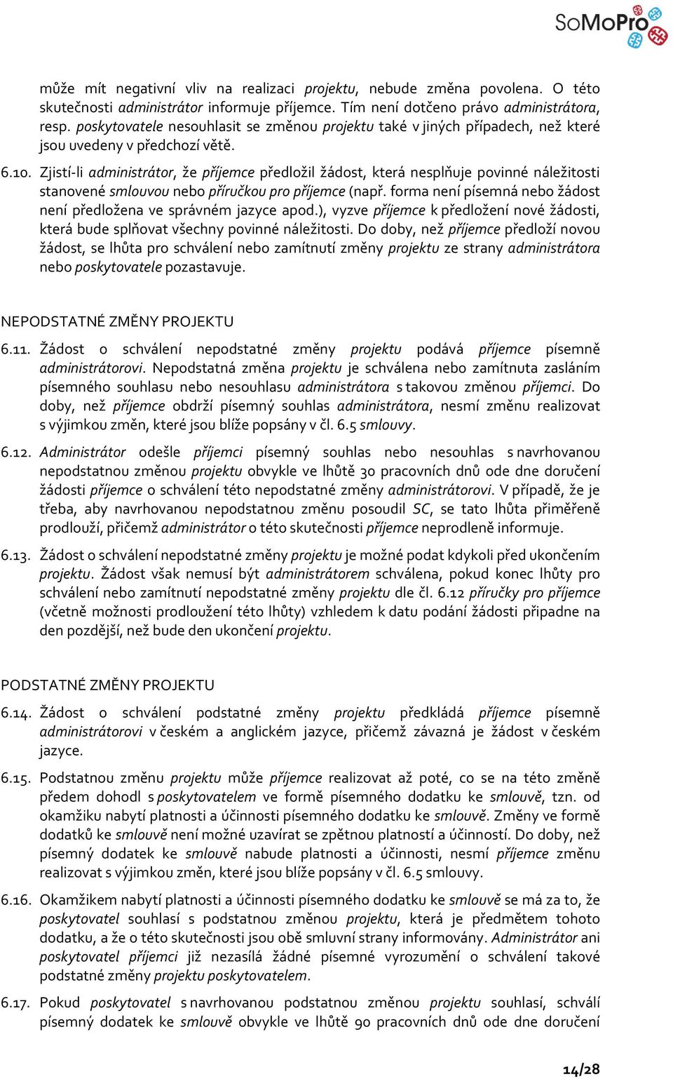 Zjistí-li administrátor, že příjemce předložil žádost, která nesplňuje povinné náležitosti stanovené smlouvou nebo příručkou pro příjemce (např.