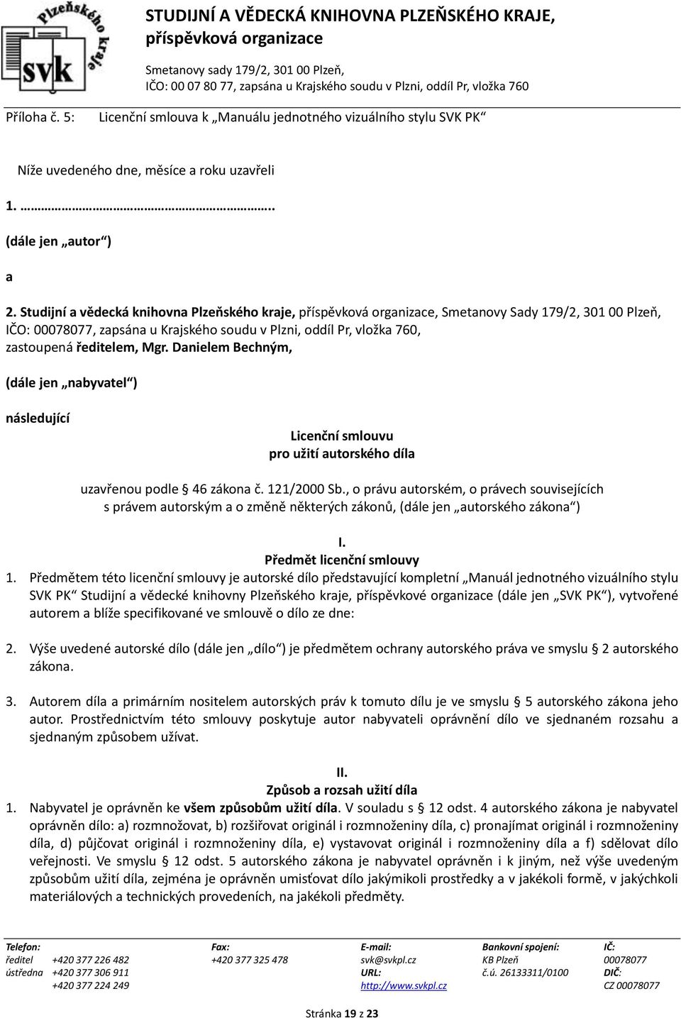 Danielem Bechným, (dále jen nabyvatel ) následující Licenční smlouvu pro užití autorského díla uzavřenou podle 46 zákona č. 121/2000 Sb.