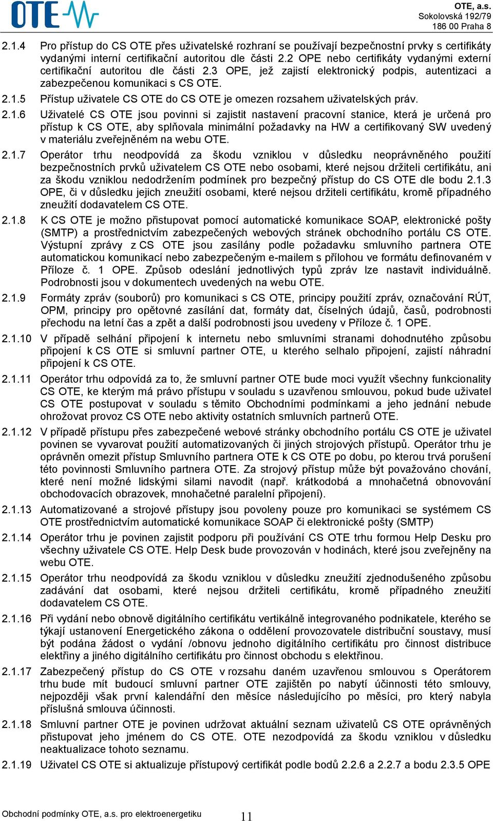 5 Přístup uživatele CS OTE do CS OTE je omezen rozsahem uživatelských práv. 2.1.