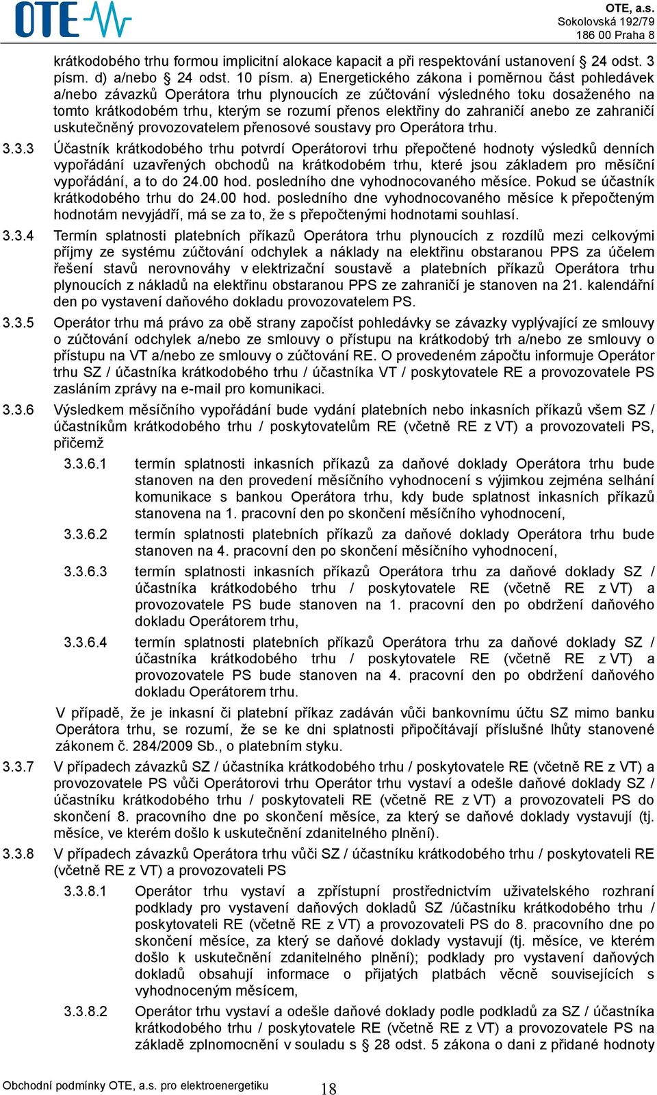 zahraničí anebo ze zahraničí uskutečněný provozovatelem přenosové soustavy pro Operátora trhu. 3.