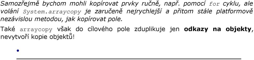 arraycopy je zaručeně nejrychlejší a přitom stále platformově