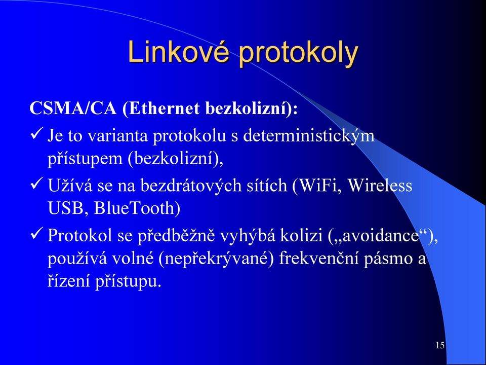 (WiFi, Wireless USB, BlueTooth) Protokol se předběžně vyhýbá kolizi (