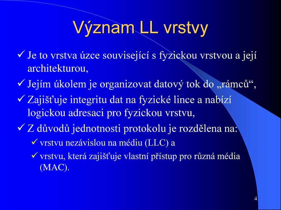 logickou adresaci pro fyzickou vrstvu, Z důvodů jednotnosti protokolu je rozdělena na: vrstvu