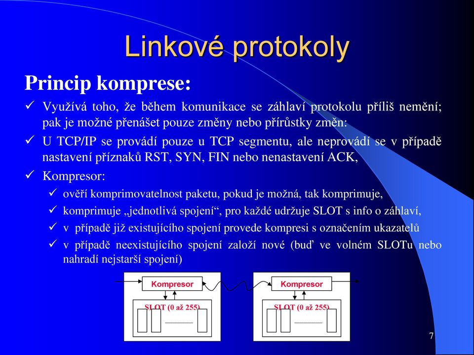 pokud je možná, tak komprimuje, komprimuje jednotlivá spojení, pro každé udržuje SLOT s info o záhlaví, v případě již existujícího spojení provede kompresi s