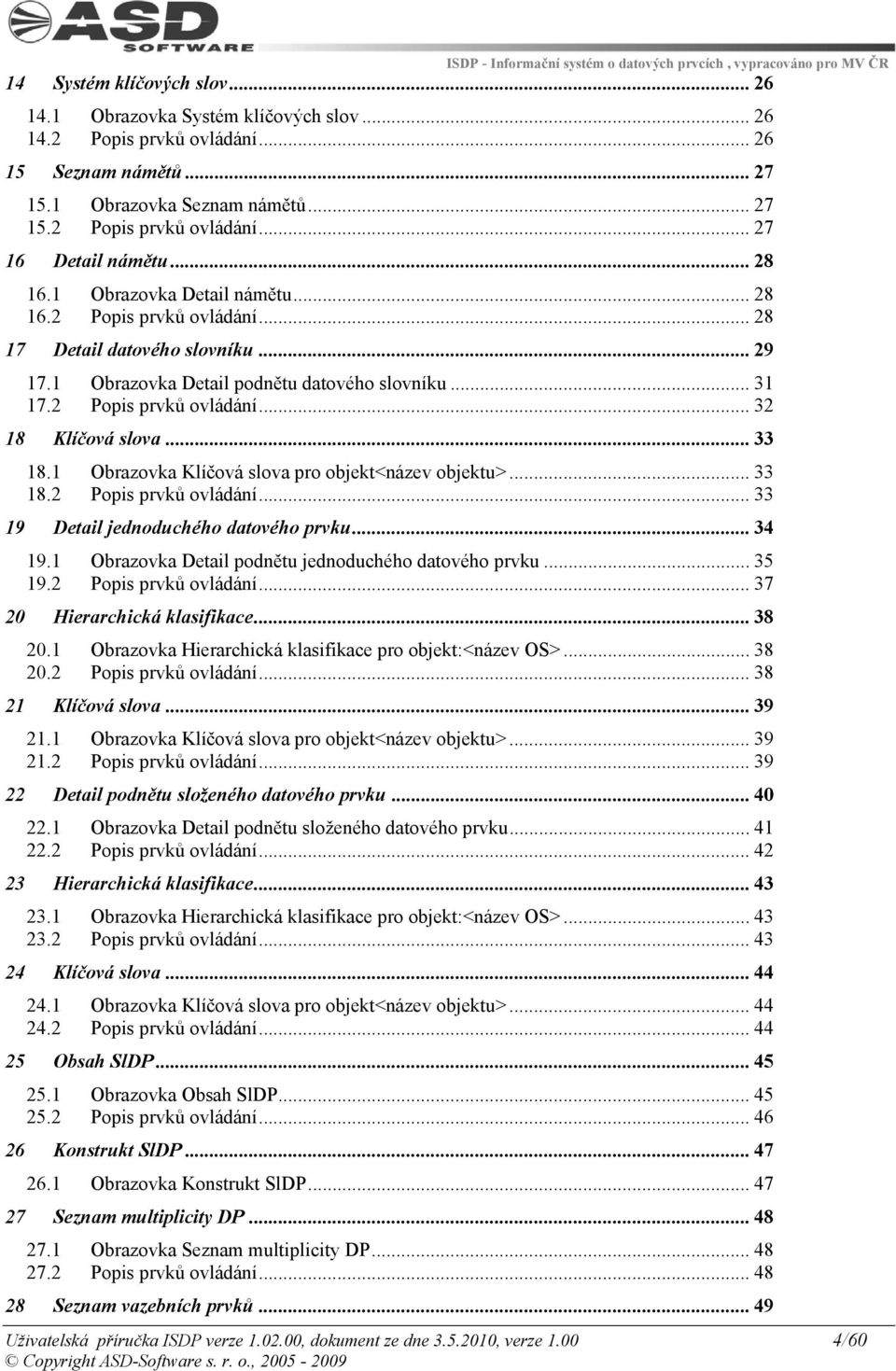 .. 33 18.1 Obrazovka Klíčová slova pro objekt<název objektu>... 33 18.2 Popis prvků ovládání... 33 19 Detail jednoduchého datového prvku... 34 19.