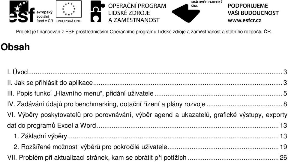 Výběry poskytovatelů pro porovnávání, výběr agend a ukazatelů, grafické výstupy, exporty dat do programů Excel a Word.