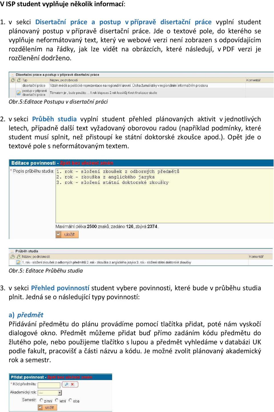 rozčlenění dodrženo. Obr.5:Editace Postupu v disertační práci 2.