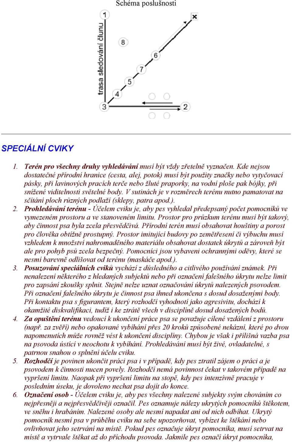 viditelnosti světelné body. V sutinách je v rozměrech terénu nutno pamatovat na sčítání ploch různých podlaží (sklepy, patra apod.). 2.