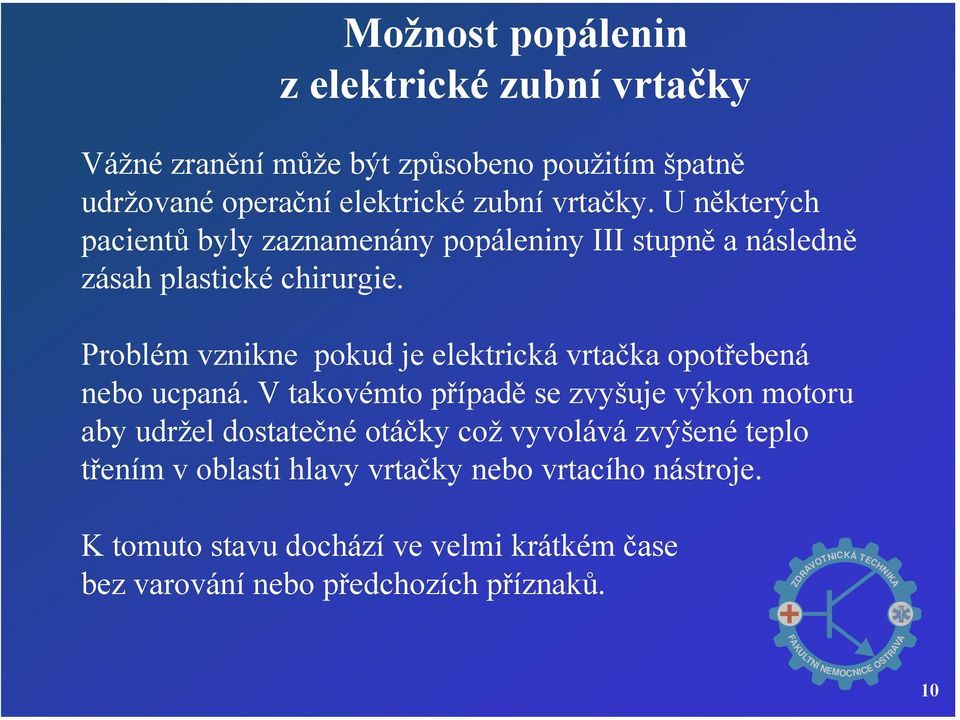 Problém vznikne pokud je elektrická vrtačka opotřebená nebo ucpaná.