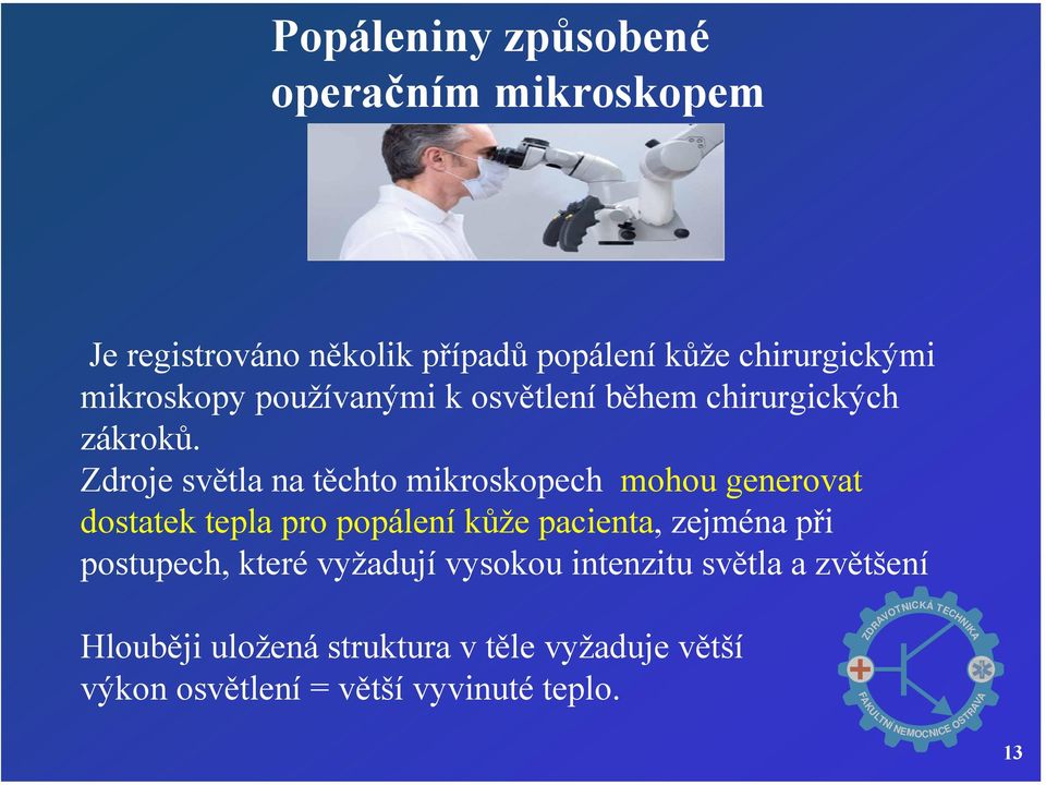 Zdroje světla na těchto mikroskopech mohou generovat dostatek tepla pro popálení kůže pacienta, zejména