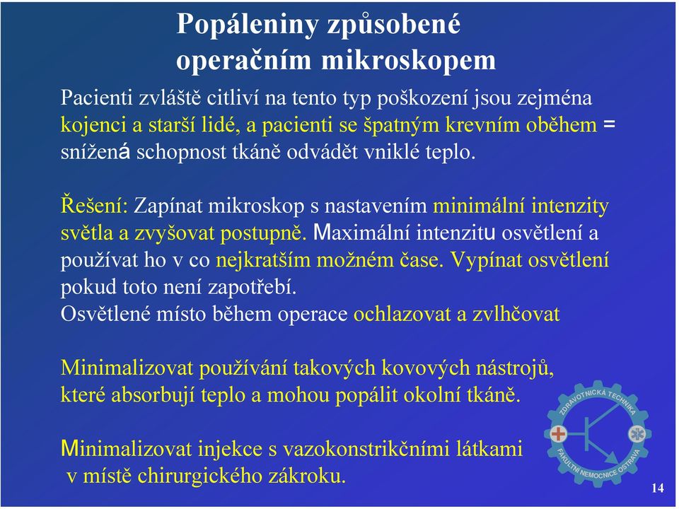 Maximální intenzitu osvětlení a používat ho v co nejkratším možném čase. Vypínat osvětlení pokud toto není zapotřebí.