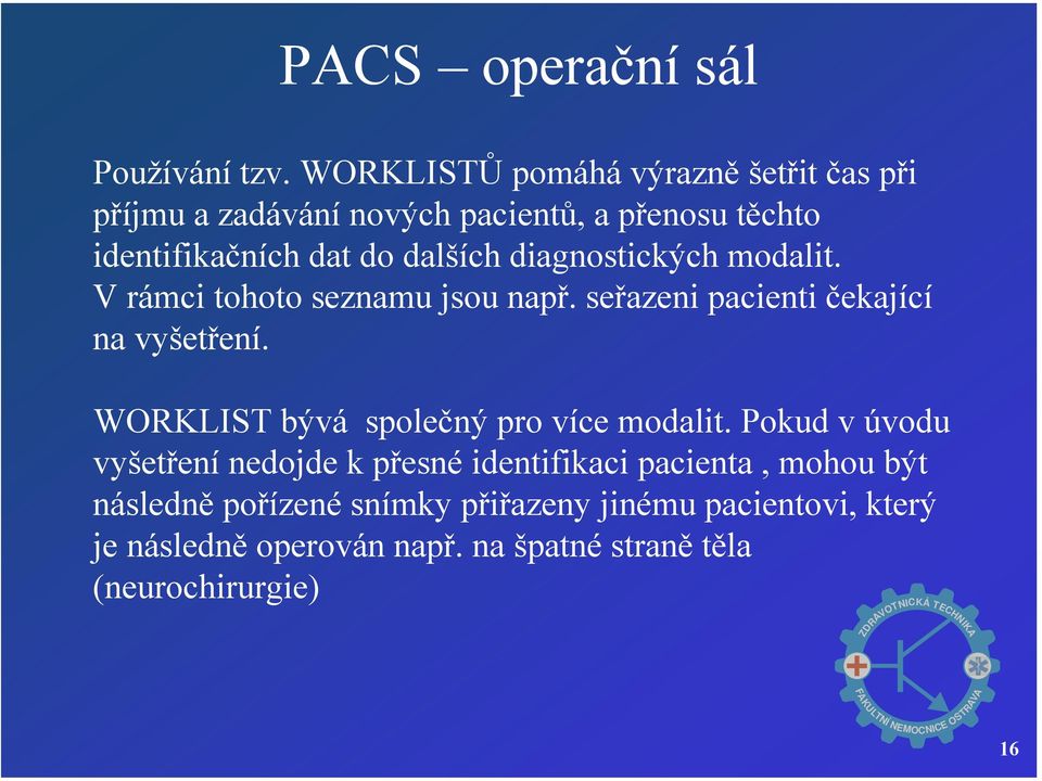 diagnostických modalit. V rámci tohoto seznamu jsou např. seřazeni pacienti čekající na vyšetření.